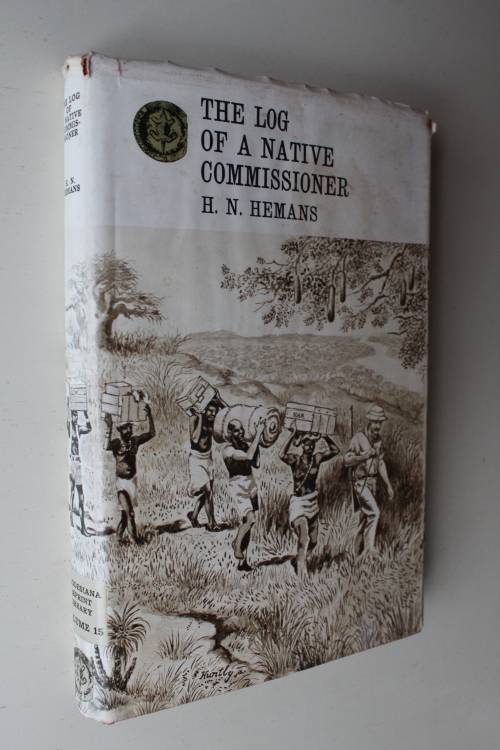 THE LOG OF A NATIVE COMMISSIONER -  HN Hemans. Rhodesiana