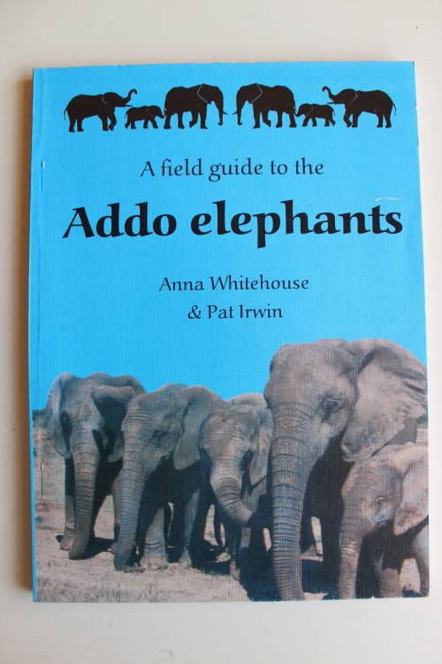 A Field Guide to the Addo Elephants by Anna Whitehouse & Pat Irwin First Edition 2002