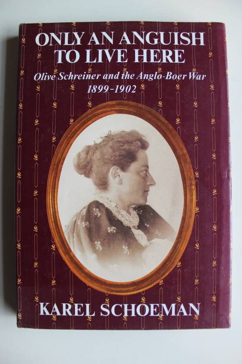 Karel Schoeman, Only an Anguish to Live Here: Olive Schreiner and the Anglo-Boer War, 1899-1902