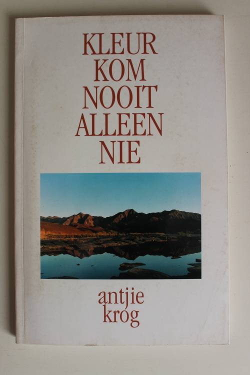 Kleur kom nooit alleen nie - Antjie krog