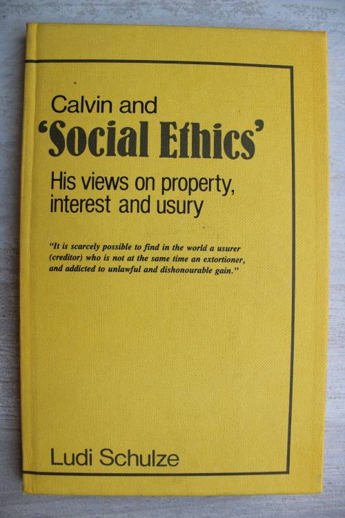 Calvin and Social Ethics - His views on property, interest and usury  - Ludi Schulze