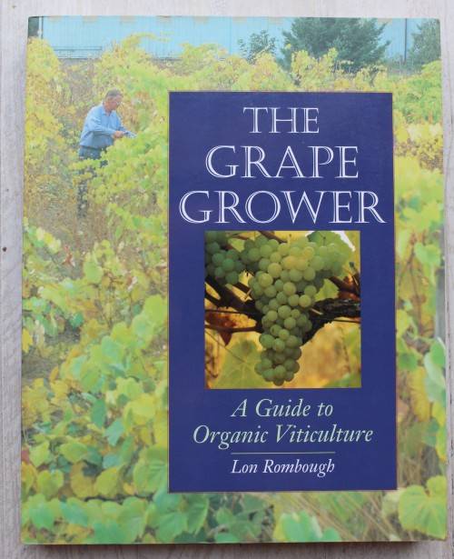 The Grape Grower - A Guide to Organic Viticulture   - Rombough