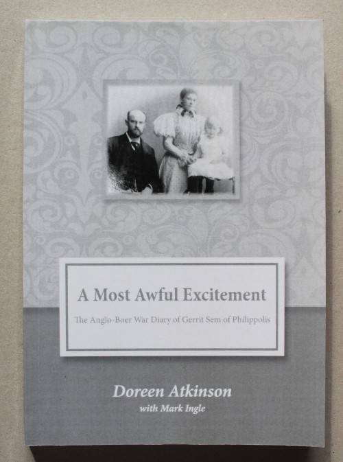 SIGNED: A Most Awful Excitement - The Boer War Diary of Gerrit Sem of Philippolis -  Atkinson