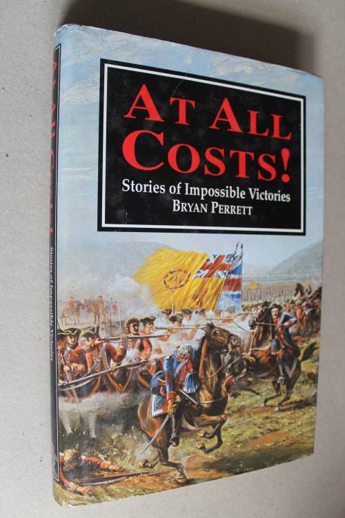 At All Costs! - Stories of Impossible Victories - by Bryan Perrett