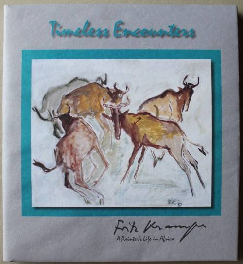 Timeless Encounters - Fritz Krampe     - A Painters Life in Africa