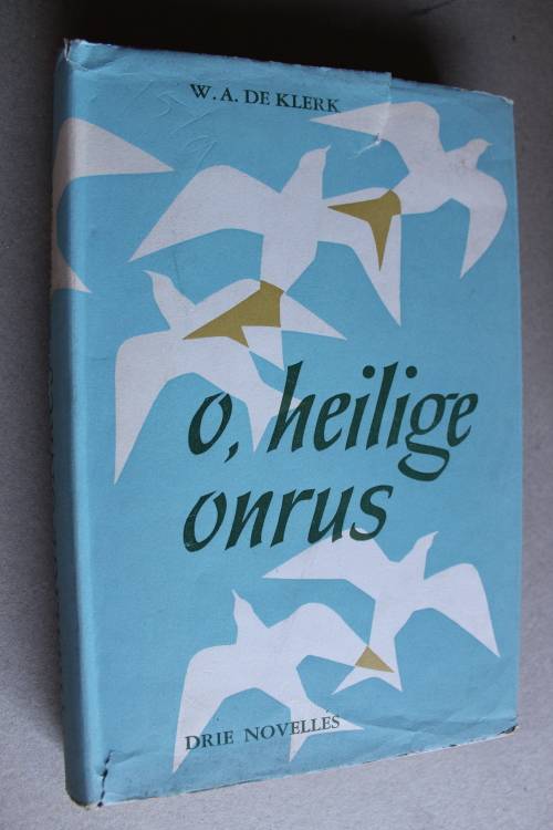 O, Heilige Onrus -  W.A.de Klerk