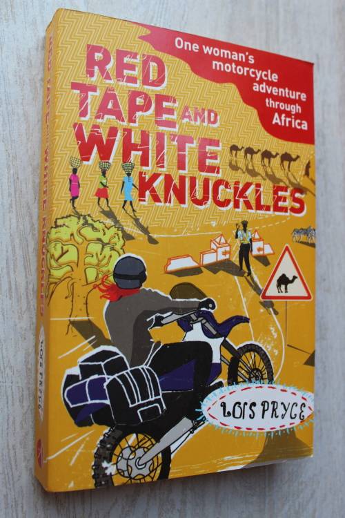 Red tape and white knuckles - Lois Pryce