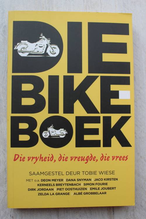 Die Bike Boek, Die Vryheid, die Vreugde, die Vrees - Saamgestel deur Tobie Wiese