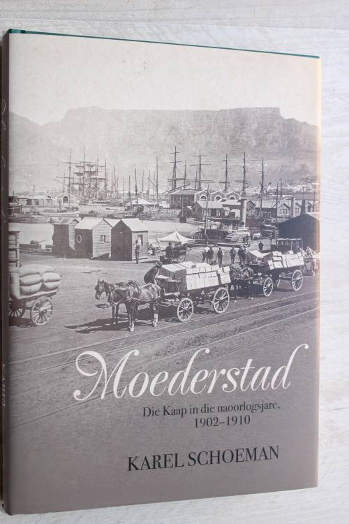 Moederstad - Die Kaap in die naoorlogsjare 1902 - 1910  Karel Schoeman