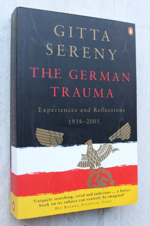 The German Trauma: Experiences and Reflections 1938-2001 Gitta Sereny