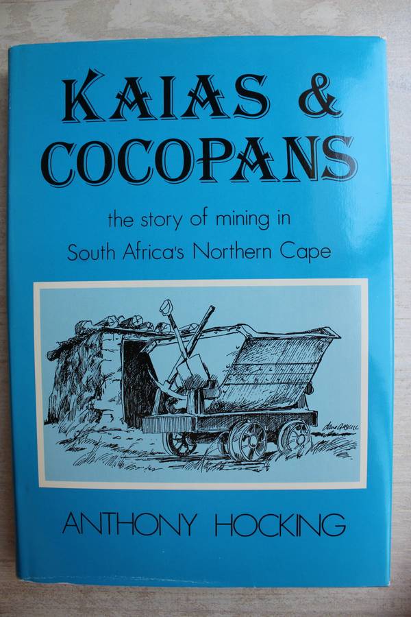 Kaias & Cocopans: The Story of mining in South Africa`s Northern Cape - Hocking