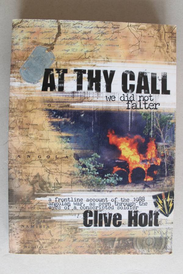 AT THY CALL WE DID NOT FALTER- A FRONTLINE ACCOUNT OF THE 1988 ANGOLAN WAR`-  C HOLT