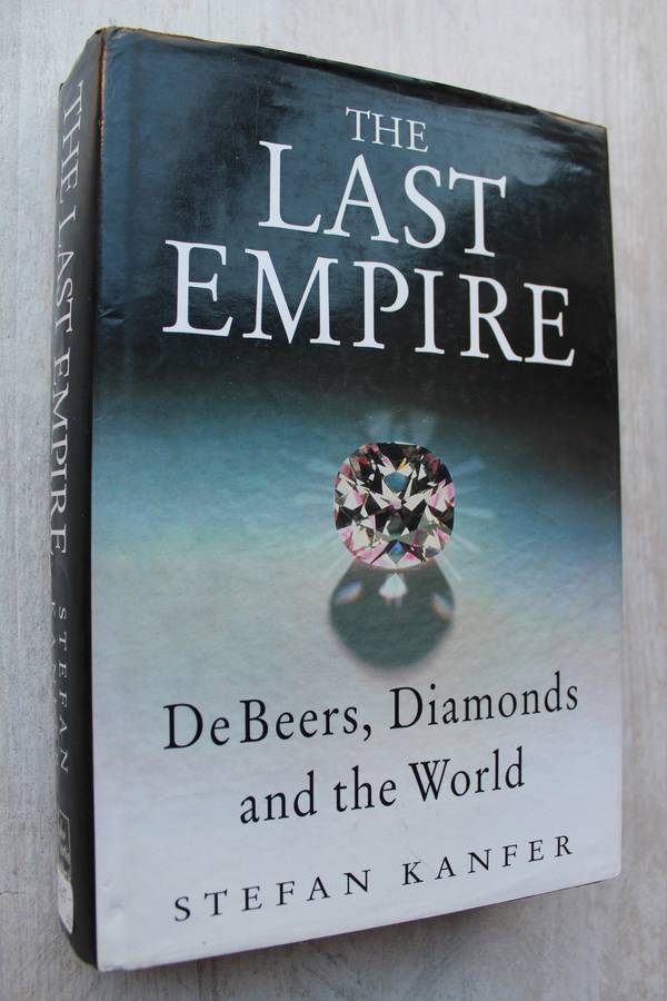 The Last Empire De Beers, Diamonds, and the World - Stefan Kanfer