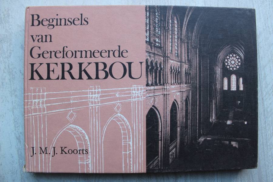 Beginsels van Gereformeerde Kerkbou (JMJ Koorts)