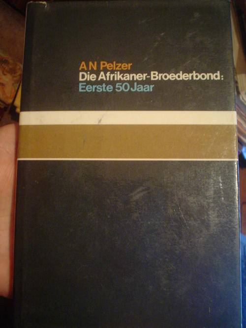 Die Afrikaner-Broederbond : Eerste 50 jaar - Pelzer