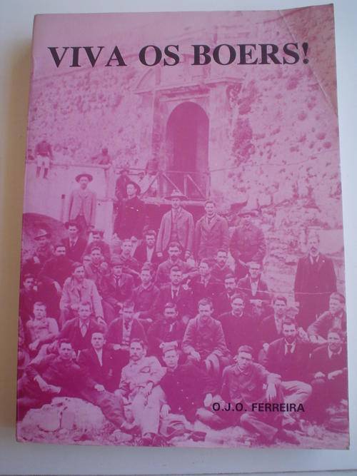 GETEKEN: VIVA OS BOERS! Boeregeinterneerdes In Portugal Tydens Die Anglo-Boereoorlog, 1899-1902
