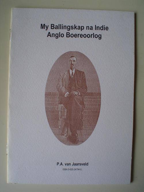 My Ballingskap na Indie - Anglo Boereoorlog deur PA van Jaarsveld