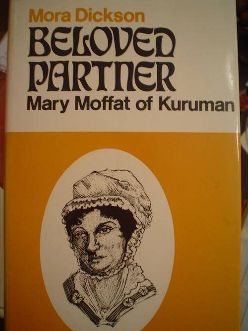 Beloved Partner Mary Moffat of Kuruman - Mora Dickson