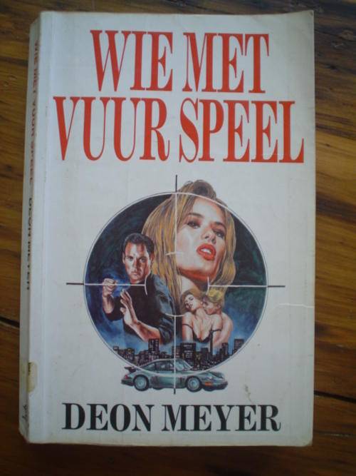 GETEKEN: Deon Meyer se: Wie met vuur speel - eerste uitgawe