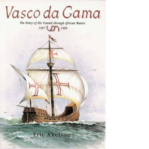 VASCO DA GAMA  BY ERIC AXELSON - TRAVELS AFRICAN WATERS 1497 - 1499