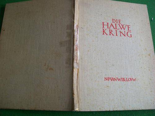 NP VAN WYK LOUW -DIE HALWE KRING - - OPDRAG, VOORDAG,  VERSLAENE, NAGWAAK, PANIESE ANGS,PROFEET ENS.