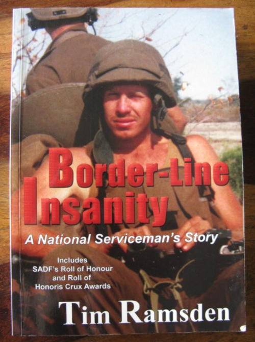 BORDER-LINE INSANITY BY TIM RAMSDEN - INCLUDES SADF'S ROLL OF HONOUR AND ROLL OF HONORIS CRUX AWARDS