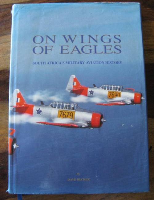 SAAF - ON WINGS OF EAGLES - SOUTH AFRICA'S MILITARY AVIATION HISTORY BY DAVE BECKER