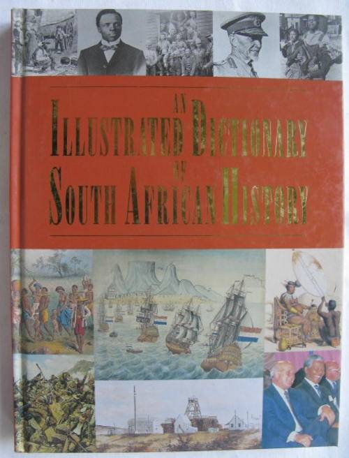 AN ILLUSTRATED DICTIONARY OF SOUTH AFRICAN HISTORY-1ST EDITION PUBLISHED 1994-HARD COVER-283 PAGES-