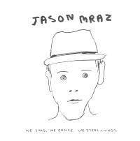 JASON MRAZ ****We Sing. We Dance. We Steal Things****