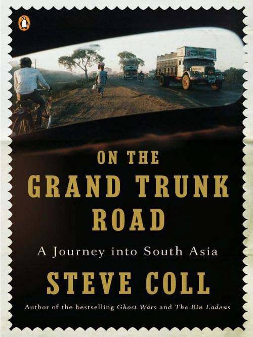 On the Grand Trunk Road - Steve Coll