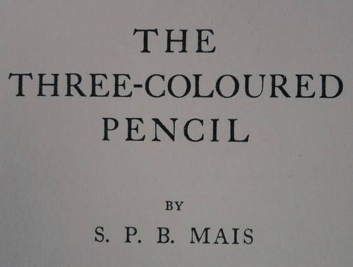 THE THREE-COLOURED PENCIL BY S. P. B. MAIS HARDCOVER  (HAS NO DUSTCOVER)