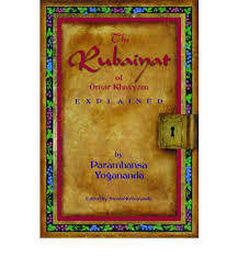 THE RUBAIYAT OF OMAR KHAYYAM EXPLAINED by Paramhansa Yogananda