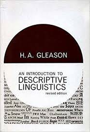 AN INTRODUCTION TO DESCRIPTIVE LINGUISTICS by H A Gleason