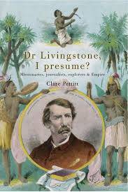 DR LIVINGSTONE, I PRESUME? by Clare Pettitt