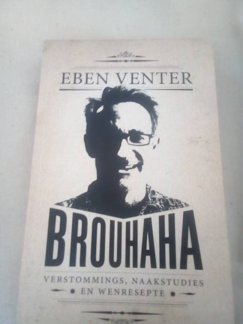 Brouhaha -- Eben Venter Verstommings, Naakstudies en Wenresepte