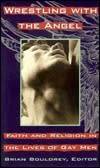 Wrestling with The Angel - Faith and religion in the lives of gay men - Editor Brian Bouldrey