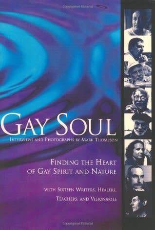 Gay Soul-Finding the heart of gay spirit and nature with 16 writers,healers,teachers,and visionaries