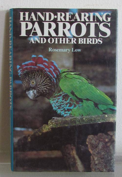 HAND-REARING Parrots & other birds=Rosemary Low=Blandford=1987=128 pgs===============MAKE an OFFER??