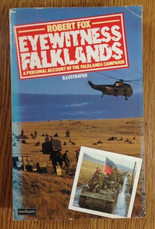 BOOK=EYEWITNESS FALKLANDS=ROBERT FOX=A PERSONAL ACCOUNT OF THE FALKLANDS CAMPAIGN=ILLUSTRATED=1982.
