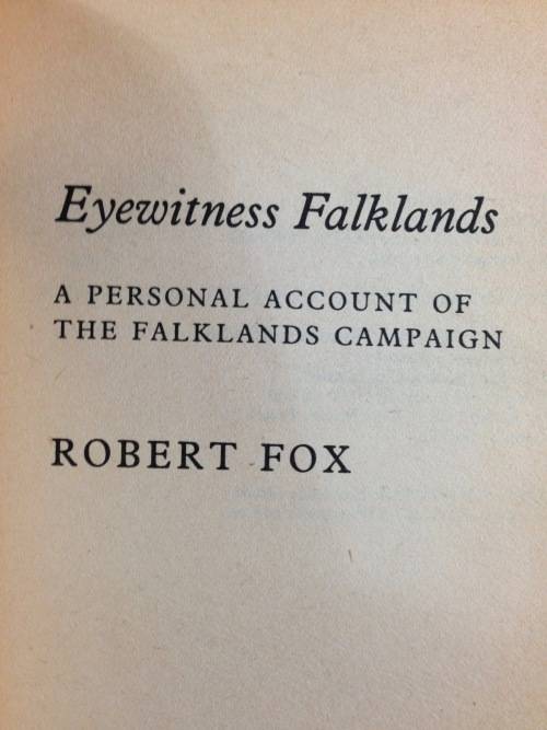BOOK=EYEWITNESS FALKLANDS=ROBERT FOX=A PERSONAL ACCOUNT OF THE FALKLANDS CAMPAIGN=ILLUSTRATED=1982.