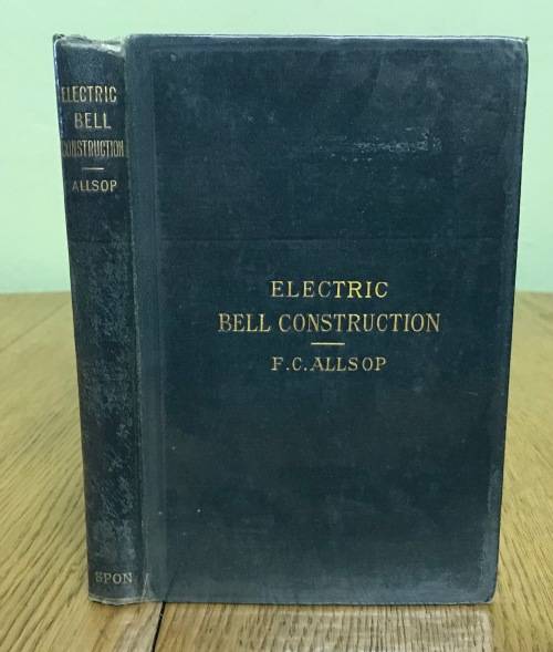 ELECTRIC BELL CONSTRUCTION F.C. ALLSOP 1900 TREATISE ON ELECTRIC BELLS INDICATORS Etc. 2nd Edition