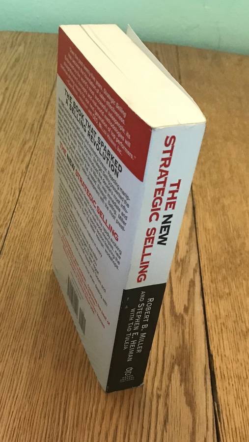 THE NEW STRATEGIC SELLING, Revised & Updated Robert Miller & Stephen Heiman with Tad Tulejah 2005