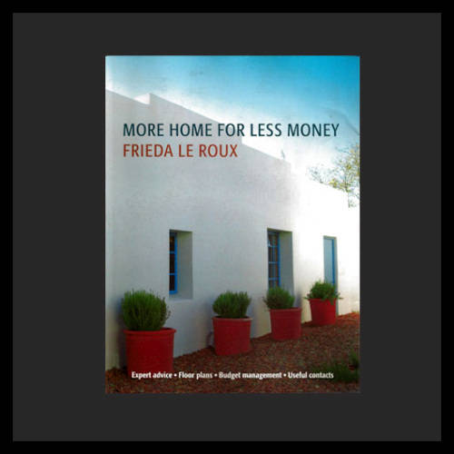 Frieda le Roux - MORE HOME FOR LESS MONEY (IN SOUTH AFRICA). Soft back. 28 x 20 cm. 1st ed 2008.