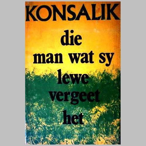 Heinz G Konsalik - DIE MAN WAT SY LEWE VERGEET HET. Eerste uitgawe 1976. Baie mooi toestand.