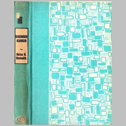 Heinz G Konsalik - DIAGNOSE KANKER. Eerste uitgawe 1967. Geen stofomslag