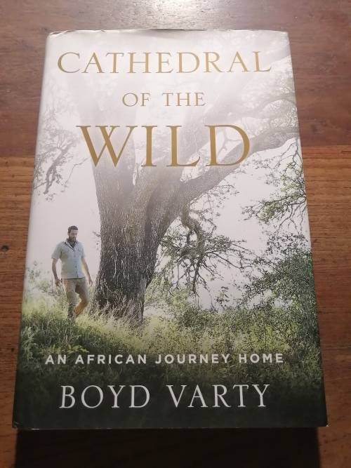 CATHEDRAL OF THE WILD: An African Journey Home - Boyd Varty