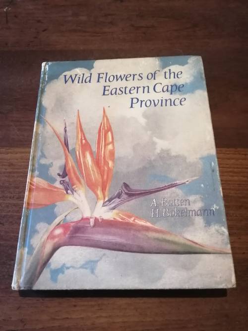 WILD FLOWERS OF THE EASTERN CAPE PROVINCE -  A Batten and H Bokelmann