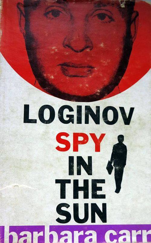 Spy in the Sun: The story of Yuriy Loginov, a Russian spy in South Africa. Barbara Carr 1960s
