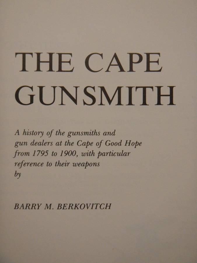 The Cape Gunsmith - Barry M Berkovitch. First edition in very good condition