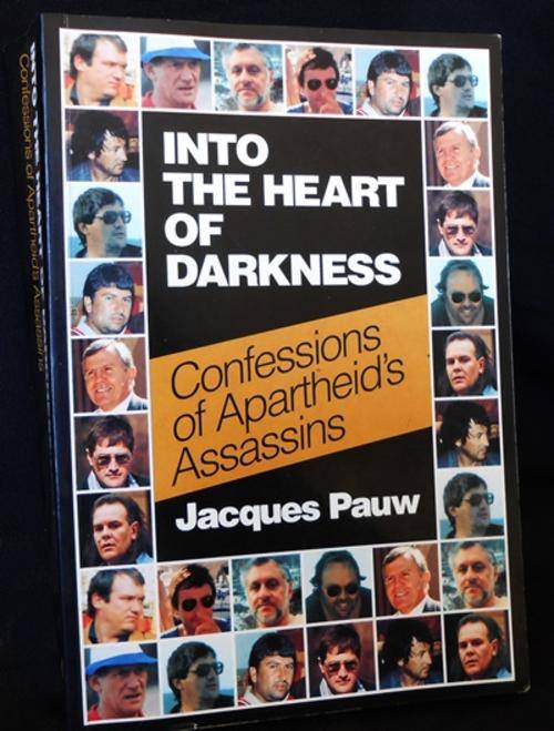 Into the Heart of Darkness; Confessions of Apartheid's Assasins by Jacques Pauw